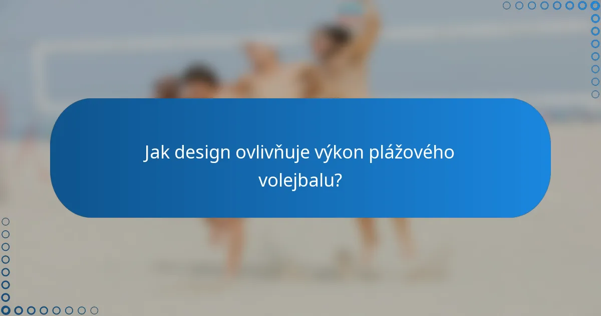Jak design ovlivňuje výkon plážového volejbalu?