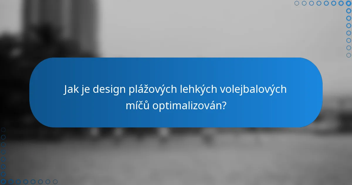 Jak je design plážových lehkých volejbalových míčů optimalizován?
