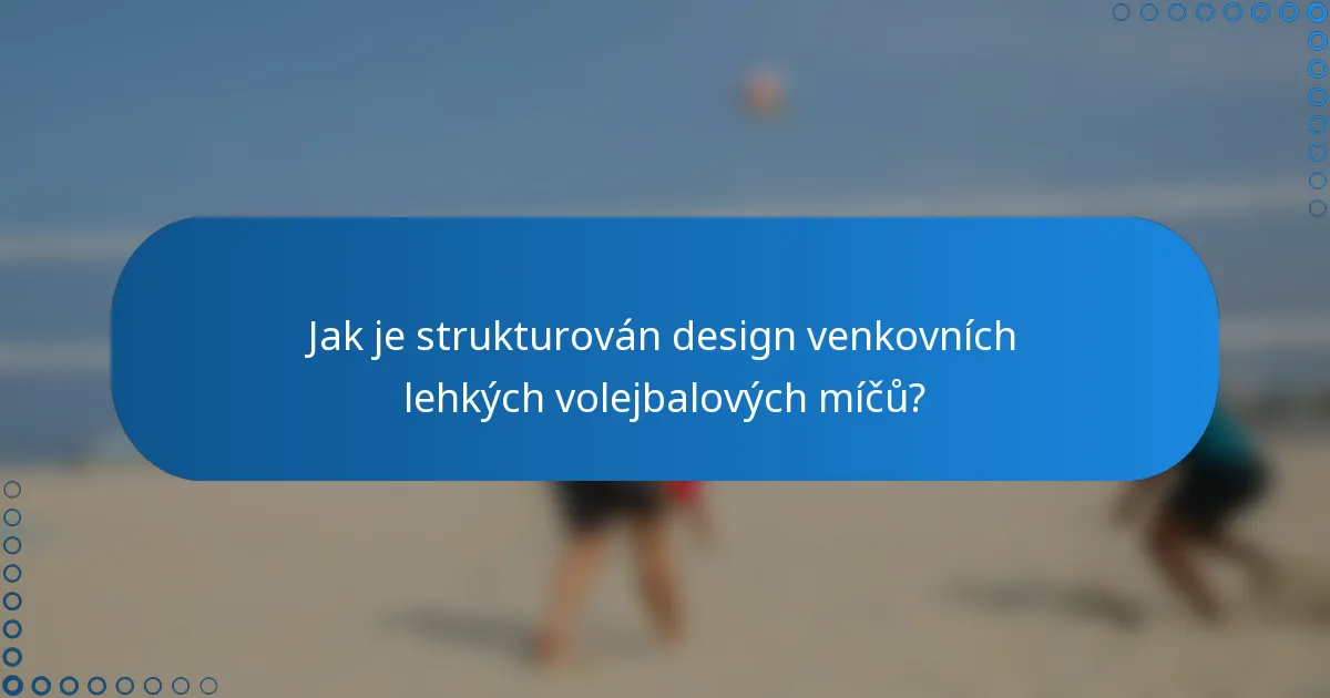 Jak je strukturován design venkovních lehkých volejbalových míčů?