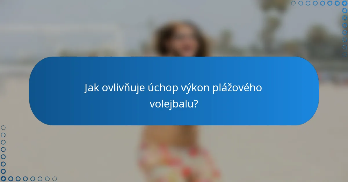 Jak ovlivňuje úchop výkon plážového volejbalu?