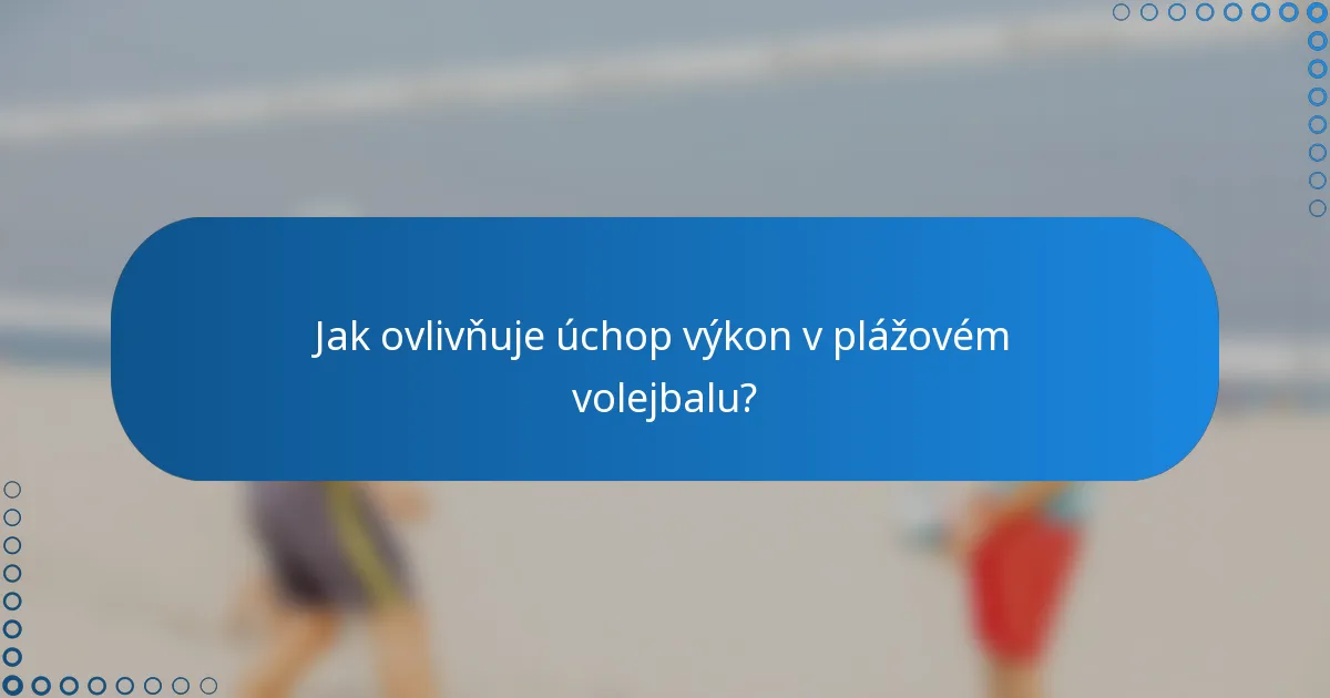 Jak ovlivňuje úchop výkon v plážovém volejbalu?