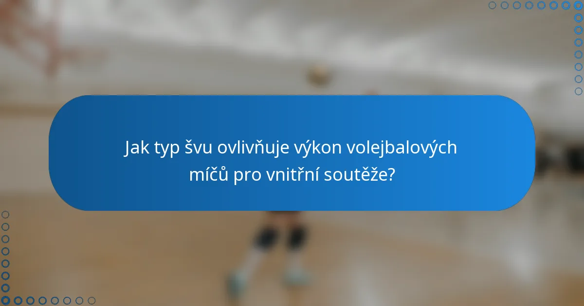 Jak typ švu ovlivňuje výkon volejbalových míčů pro vnitřní soutěže?
