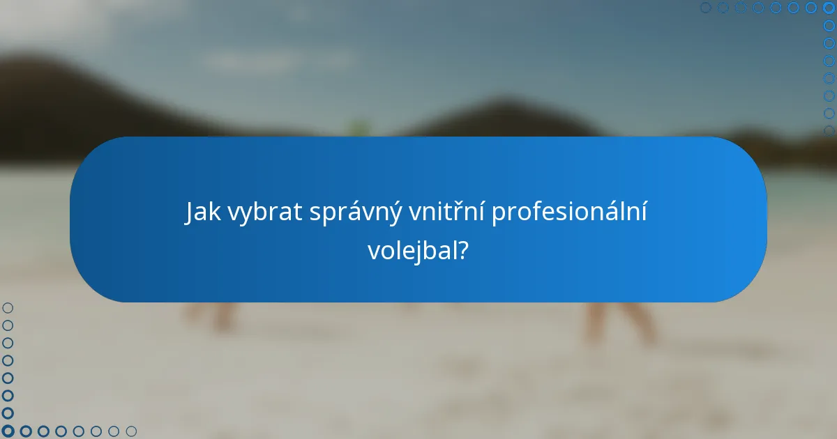 Jak vybrat správný vnitřní profesionální volejbal?