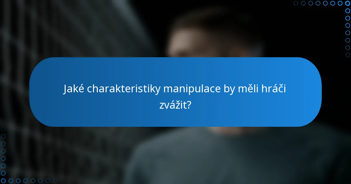 Jaké charakteristiky manipulace by měli hráči zvážit?