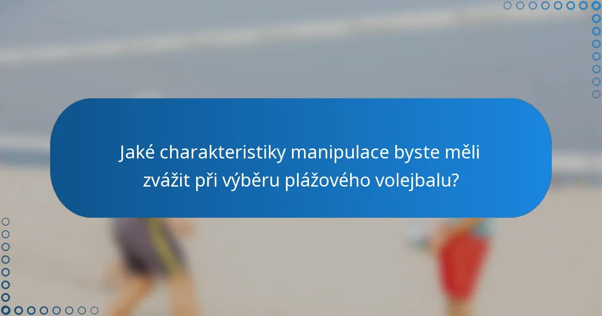 Jaké charakteristiky manipulace byste měli zvážit při výběru plážového volejbalu?