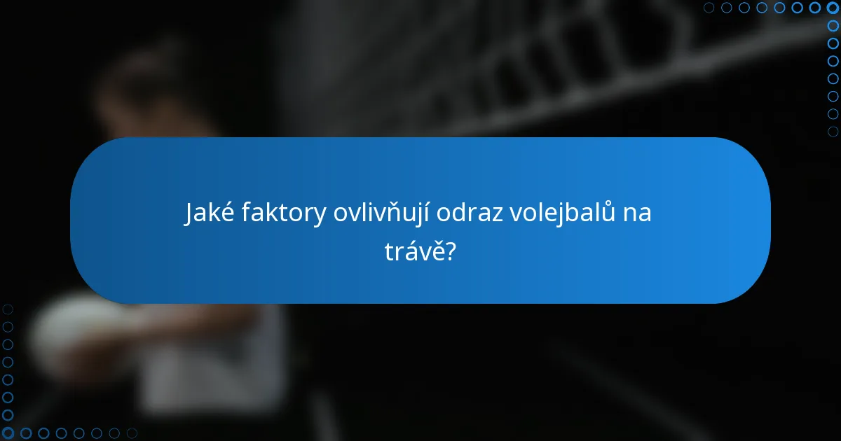 Jaké faktory ovlivňují odraz volejbalů na trávě?