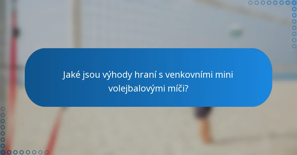 Jaké jsou výhody hraní s venkovními mini volejbalovými míči?