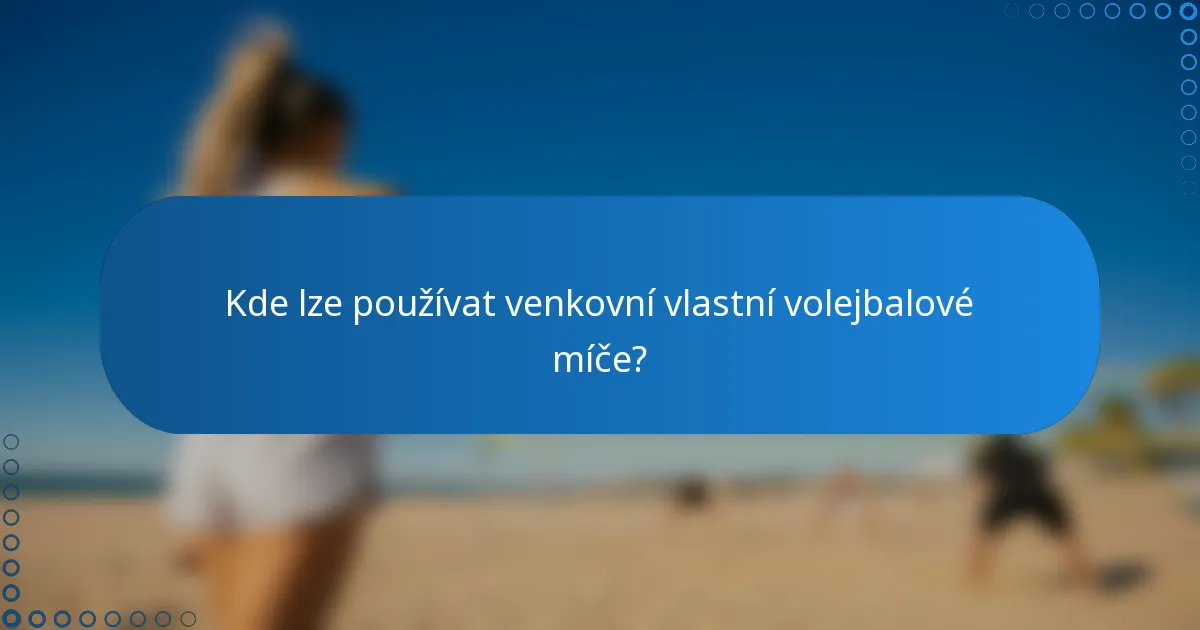 Kde lze používat venkovní vlastní volejbalové míče?